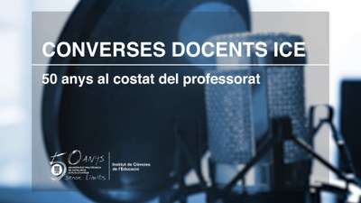 Converses docents ICE - 50 anys al costat del professorat